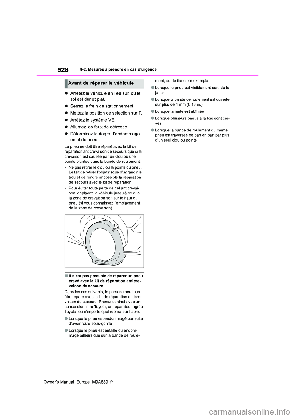 TOYOTA BZ4X 2023 Manuel du propriétaire (in French) 528
Owner’s Manual_Europe_M9A889_fr
8-2. Mesures à prendre en cas d’urgence
Arrêtez le véhicule en lieu sûr, où le
sol est dur et plat.
Serrez le frein de stationnement.
Mettez TOYOTA BZ4X 2023 Manuel du propriétaire (in French) 528
Owner’s Manual_Europe_M9A889_fr
8-2. Mesures à prendre en cas d’urgence
Arrêtez le véhicule en lieu sûr, où le
sol est dur et plat.
Serrez le frein de stationnement.
Mettez