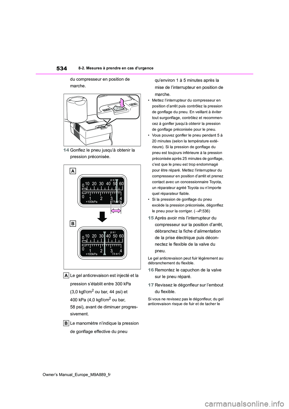 TOYOTA BZ4X 2023 Manuel du propriétaire (in French) 534
Owner’s Manual_Europe_M9A889_fr
8-2. Mesures à prendre en cas d’urgence
du compresseur en position de
marche.
14 Gonflez le pneu jusqu’à obtenir la
pression préconisée.
Le gel anti TOYOTA BZ4X 2023 Manuel du propriétaire (in French) 534
Owner’s Manual_Europe_M9A889_fr
8-2. Mesures à prendre en cas d’urgence
du compresseur en position de
marche.
14 Gonflez le pneu jusqu’à obtenir la
pression préconisée.
Le gel anti