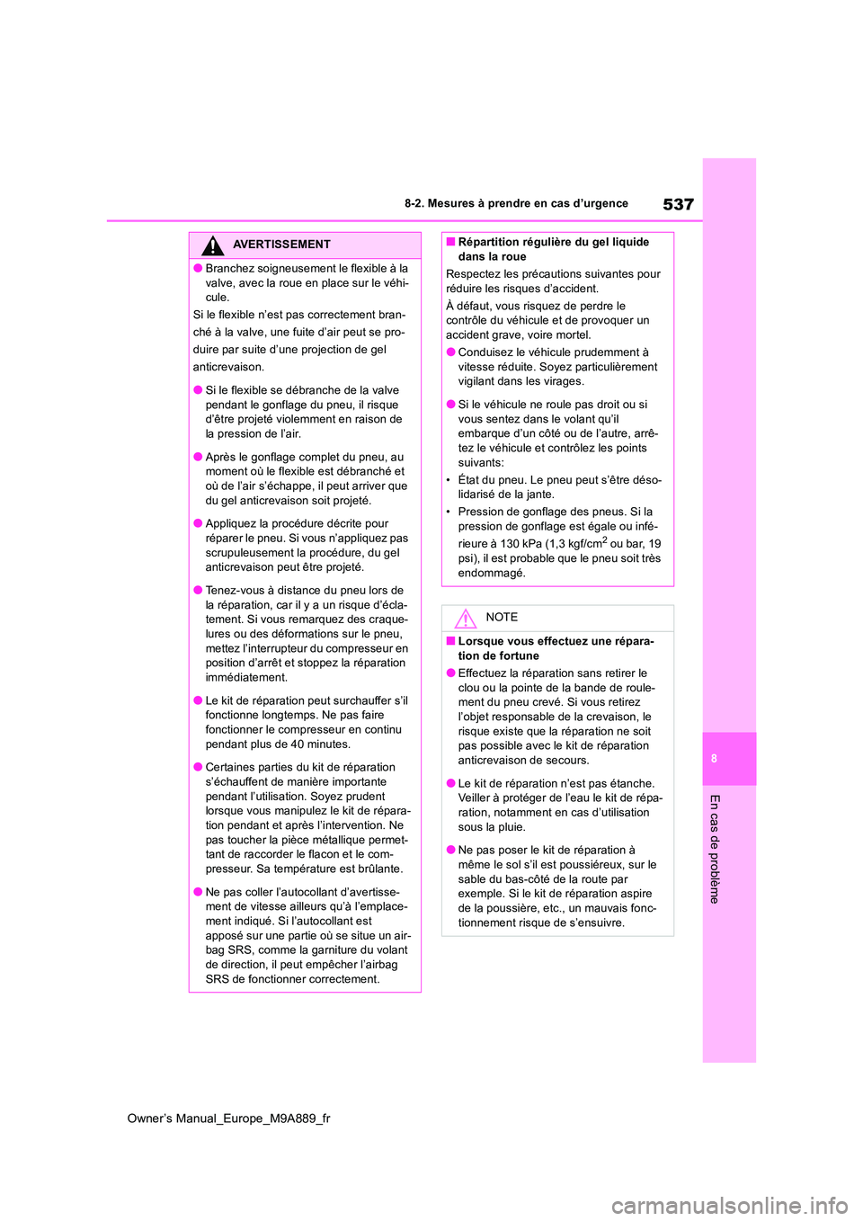 TOYOTA BZ4X 2023 Manuel du propriétaire (in French) 537
8
Owner’s Manual_Europe_M9A889_fr
8-2. Mesures à prendre en cas d’urgence
En cas de problème
AVERTISSEMENT
●Branchez soigneusement le flexible à la
valve, avec la roue en place sur le v TOYOTA BZ4X 2023 Manuel du propriétaire (in French) 537
8
Owner’s Manual_Europe_M9A889_fr
8-2. Mesures à prendre en cas d’urgence
En cas de problème
AVERTISSEMENT
●Branchez soigneusement le flexible à la
valve, avec la roue en place sur le v