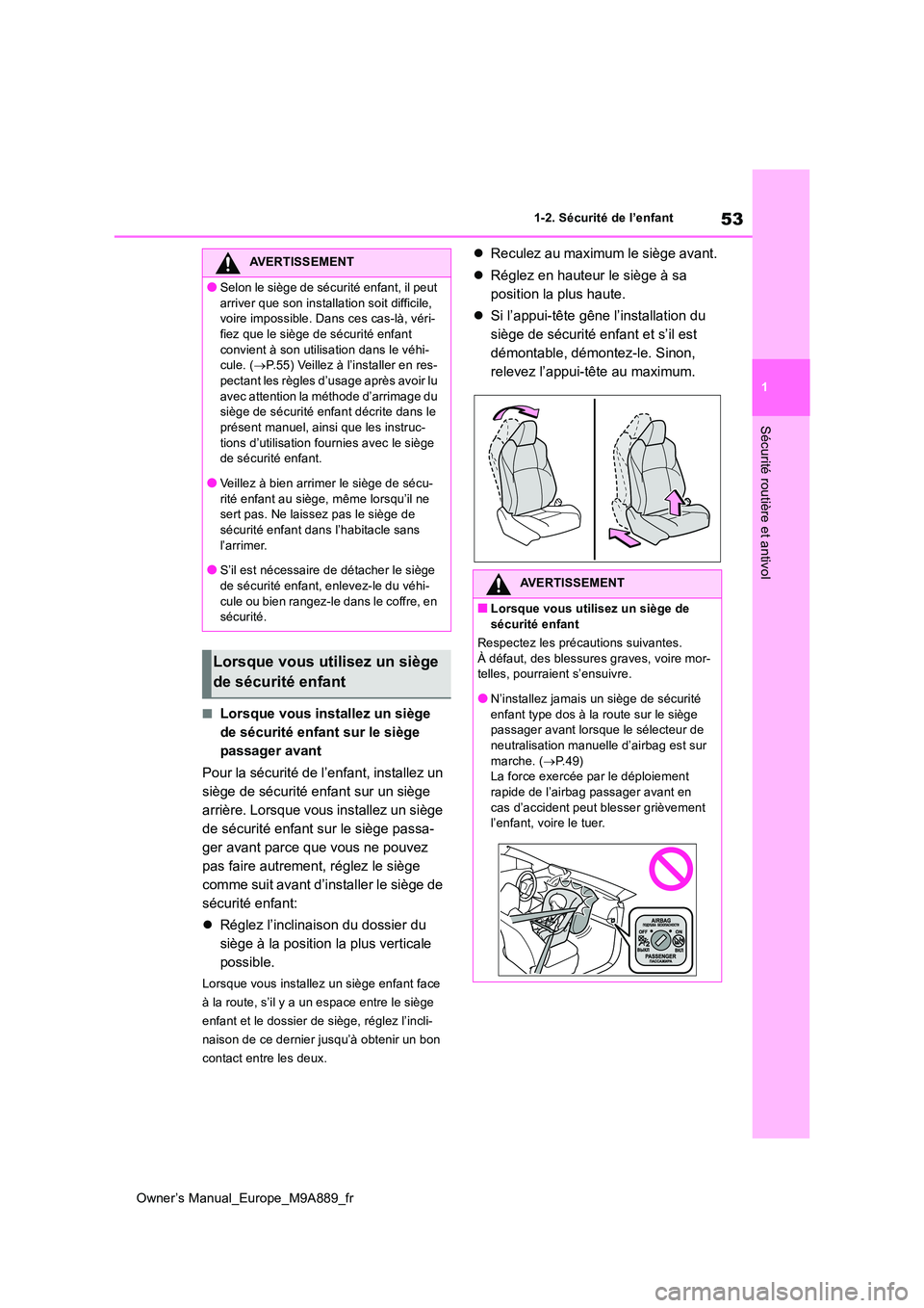TOYOTA BZ4X 2023 Manuel du propriétaire (in French) 53
1
Owner’s Manual_Europe_M9A889_fr
1-2. Sécurité de l’enfant
Sécurité routière et antivol
■Lorsque vous installez un siège
de sécurité enfant sur le siège
passager avant
Pour la s TOYOTA BZ4X 2023 Manuel du propriétaire (in French) 53
1
Owner’s Manual_Europe_M9A889_fr
1-2. Sécurité de l’enfant
Sécurité routière et antivol
■Lorsque vous installez un siège
de sécurité enfant sur le siège
passager avant
Pour la s