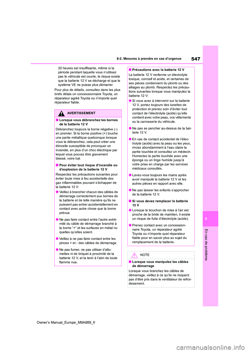 TOYOTA BZ4X 2023 Manuel du propriétaire (in French) 547
8
Owner’s Manual_Europe_M9A889_fr
8-2. Mesures à prendre en cas d’urgence
En cas de problème
20 heures est insuffisante, même si la période pendant laquelle vous n’utilisez pas le véhi TOYOTA BZ4X 2023 Manuel du propriétaire (in French) 547
8
Owner’s Manual_Europe_M9A889_fr
8-2. Mesures à prendre en cas d’urgence
En cas de problème
20 heures est insuffisante, même si la période pendant laquelle vous n’utilisez pas le véhi