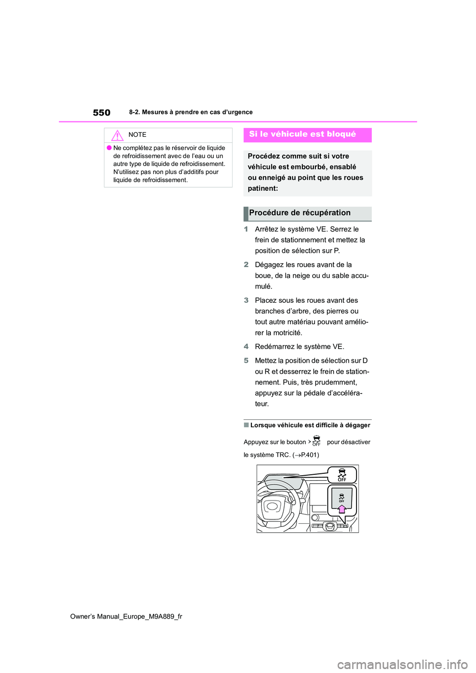 TOYOTA BZ4X 2023 Manuel du propriétaire (in French) 550
Owner’s Manual_Europe_M9A889_fr
8-2. Mesures à prendre en cas d’urgence
1Arrêtez le système VE. Serrez le
frein de stationnement et mettez la
position de sélection sur P.
2 Dégagez l TOYOTA BZ4X 2023 Manuel du propriétaire (in French) 550
Owner’s Manual_Europe_M9A889_fr
8-2. Mesures à prendre en cas d’urgence
1Arrêtez le système VE. Serrez le
frein de stationnement et mettez la
position de sélection sur P.
2 Dégagez l