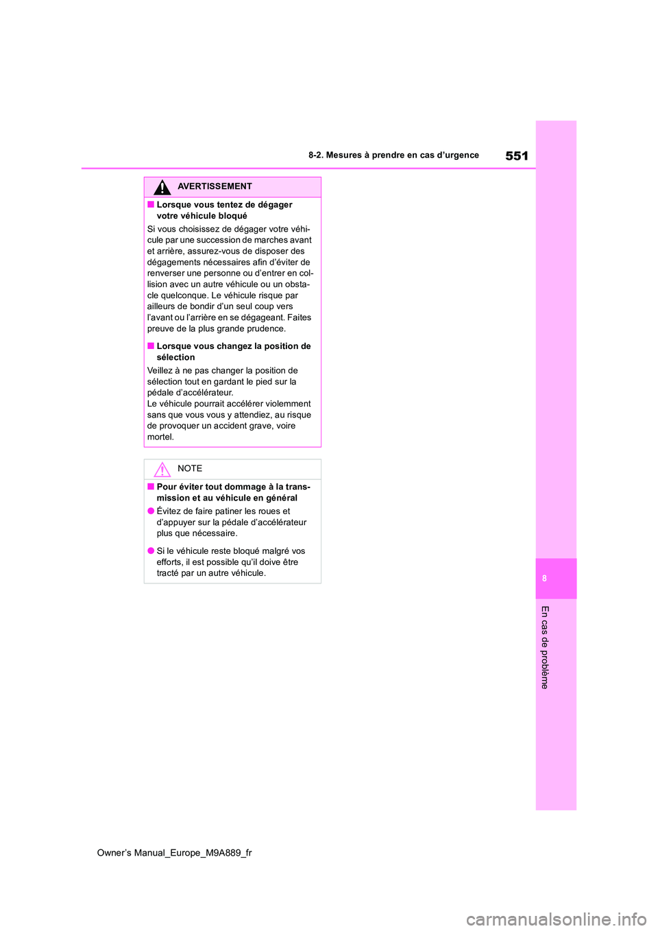 TOYOTA BZ4X 2023 Manuel du propriétaire (in French) 551
8
Owner’s Manual_Europe_M9A889_fr
8-2. Mesures à prendre en cas d’urgence
En cas de problème
AVERTISSEMENT
■Lorsque vous tentez de dégager
votre véhicule bloqué
Si vous choisissez de TOYOTA BZ4X 2023 Manuel du propriétaire (in French) 551
8
Owner’s Manual_Europe_M9A889_fr
8-2. Mesures à prendre en cas d’urgence
En cas de problème
AVERTISSEMENT
■Lorsque vous tentez de dégager
votre véhicule bloqué
Si vous choisissez de