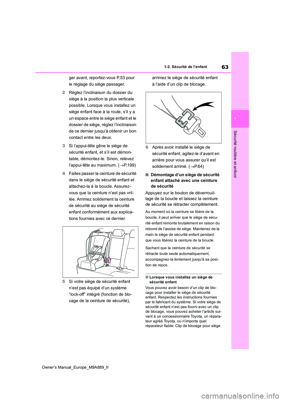 TOYOTA BZ4X 2023 Manuel du propriétaire (in French) 63
1
Owner’s Manual_Europe_M9A889_fr
1-2. Sécurité de l’enfant
Sécurité routière et antivol
ger avant, reportez-vous P.53 pour
le réglage du siège passager.
2 Réglez l’inclinaison du TOYOTA BZ4X 2023 Manuel du propriétaire (in French) 63
1
Owner’s Manual_Europe_M9A889_fr
1-2. Sécurité de l’enfant
Sécurité routière et antivol
ger avant, reportez-vous P.53 pour
le réglage du siège passager.
2 Réglez l’inclinaison du