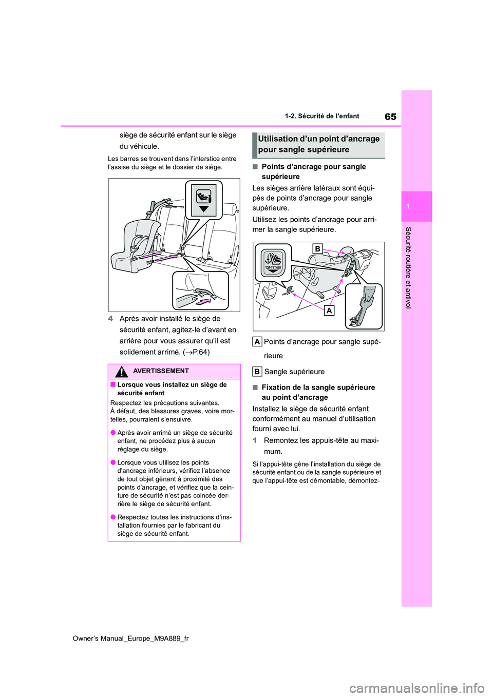 TOYOTA BZ4X 2023 Manuel du propriétaire (in French) 65
1
Owner’s Manual_Europe_M9A889_fr
1-2. Sécurité de l’enfant
Sécurité routière et antivol
siège de sécurité enfant sur le siège
du véhicule.
Les barres se trouvent dans l’interstic TOYOTA BZ4X 2023 Manuel du propriétaire (in French) 65
1
Owner’s Manual_Europe_M9A889_fr
1-2. Sécurité de l’enfant
Sécurité routière et antivol
siège de sécurité enfant sur le siège
du véhicule.
Les barres se trouvent dans l’interstic