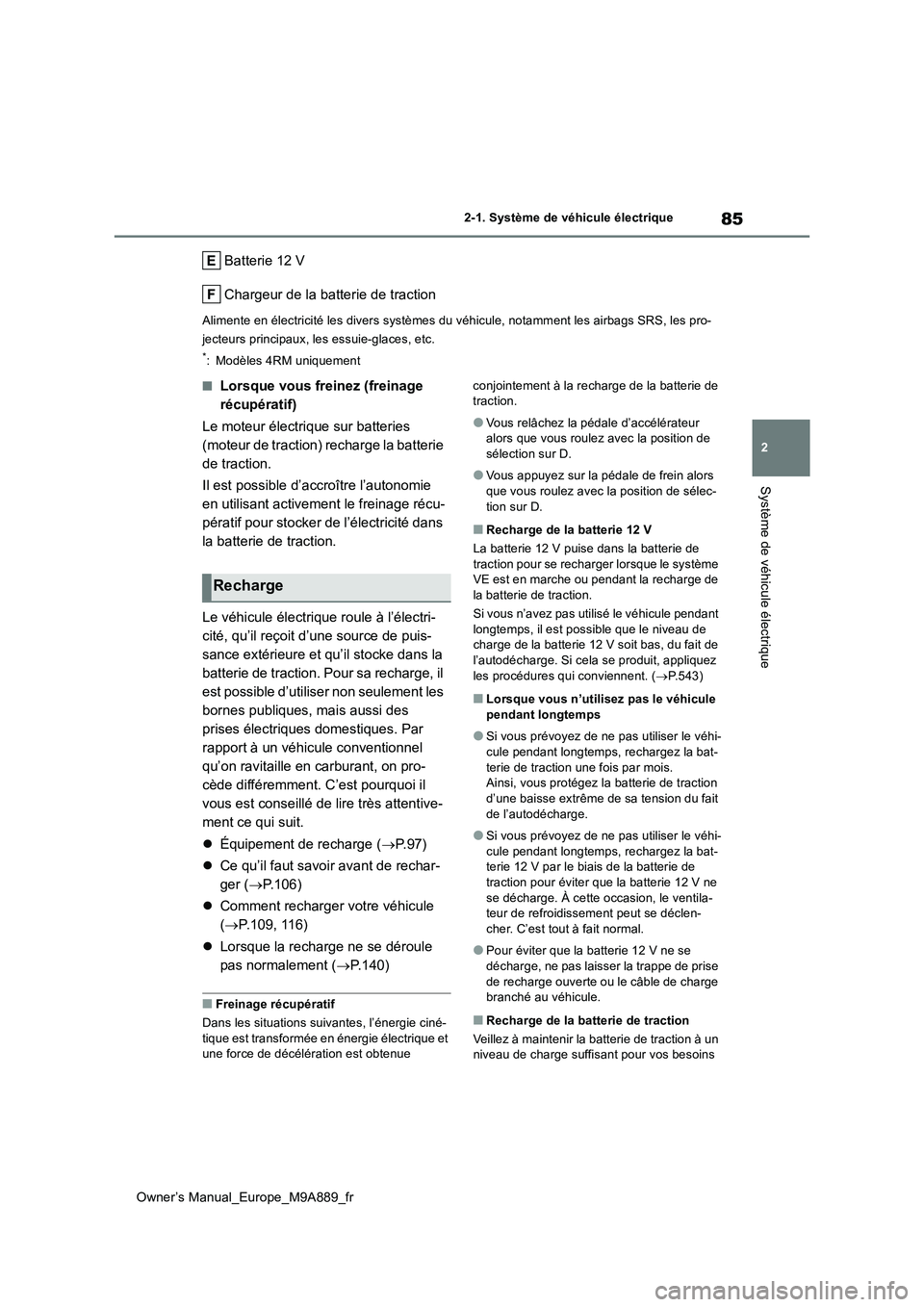 TOYOTA BZ4X 2023  Manuel du propriétaire (in French) 85
2
Owner’s Manual_Europe_M9A889_fr
2-1. Système de véhicule électrique
Système de véhicule électrique
Batterie 12 V 
Chargeur de la batterie de traction
Alimente en électricité les divers 