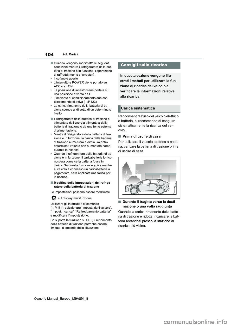 TOYOTA BZ4X 2023 Manuale duso (in Italian) 104
Owner’s Manual_Europe_M9A891_it
2-2. Carica
●Quando vengono soddisfatte le seguenti condizioni mentre il refrigeratore della bat-teria di trazione è in funzione, l’operazione
di raffredd TOYOTA BZ4X 2023 Manuale duso (in Italian) 104
Owner’s Manual_Europe_M9A891_it
2-2. Carica
●Quando vengono soddisfatte le seguenti condizioni mentre il refrigeratore della bat-teria di trazione è in funzione, l’operazione
di raffredd