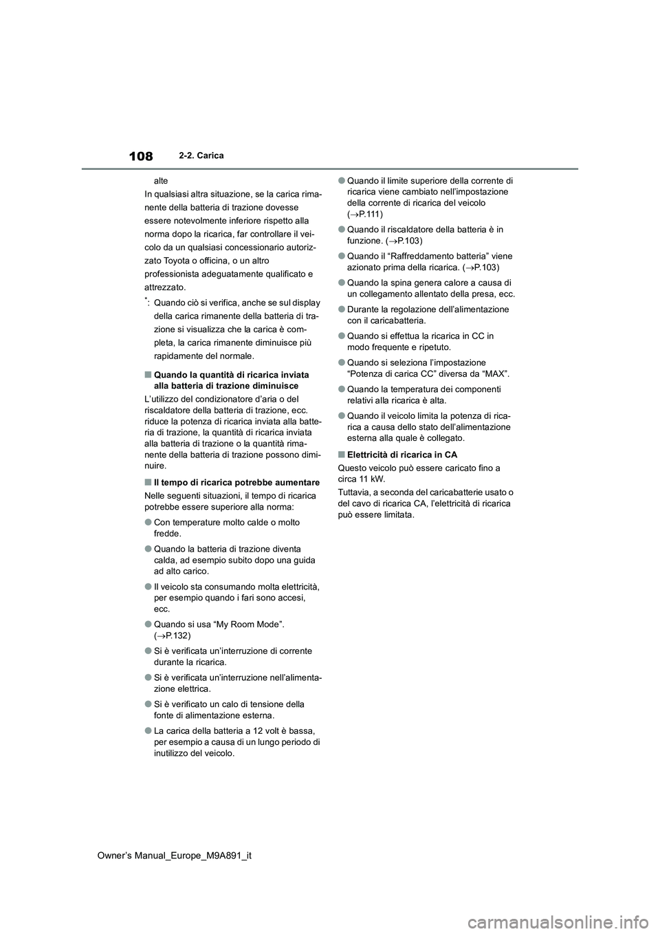 TOYOTA BZ4X 2023 Manuale duso (in Italian) 108
Owner’s Manual_Europe_M9A891_it
2-2. Carica
alte
In qualsiasi altra situazione, se la carica rima-
nente della batteria di trazione dovesse
essere notevolmente inferiore rispetto alla
norma TOYOTA BZ4X 2023 Manuale duso (in Italian) 108
Owner’s Manual_Europe_M9A891_it
2-2. Carica
alte
In qualsiasi altra situazione, se la carica rima-
nente della batteria di trazione dovesse
essere notevolmente inferiore rispetto alla
norma