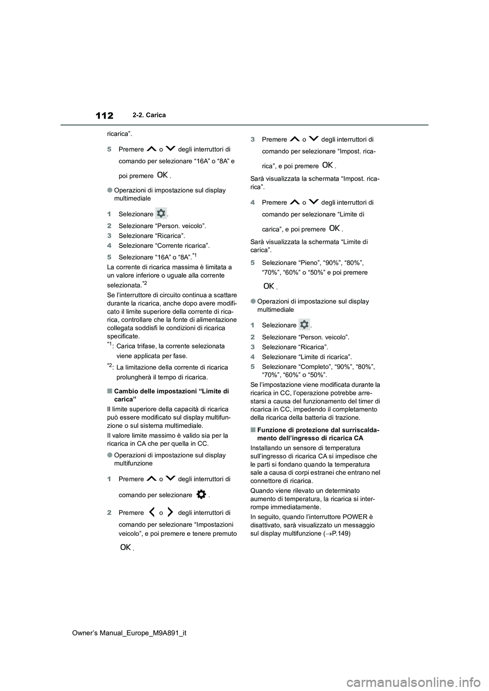 TOYOTA BZ4X 2023 Manuale duso (in Italian) 112
Owner’s Manual_Europe_M9A891_it
2-2. Carica
ricarica”.
5 Premere o degli interruttori di
comando per selezionare “16A” o “8A” e
poi premere .
●Operazioni di impostazione s TOYOTA BZ4X 2023 Manuale duso (in Italian) 112
Owner’s Manual_Europe_M9A891_it
2-2. Carica
ricarica”.
5 Premere o degli interruttori di
comando per selezionare “16A” o “8A” e
poi premere .
●Operazioni di impostazione s