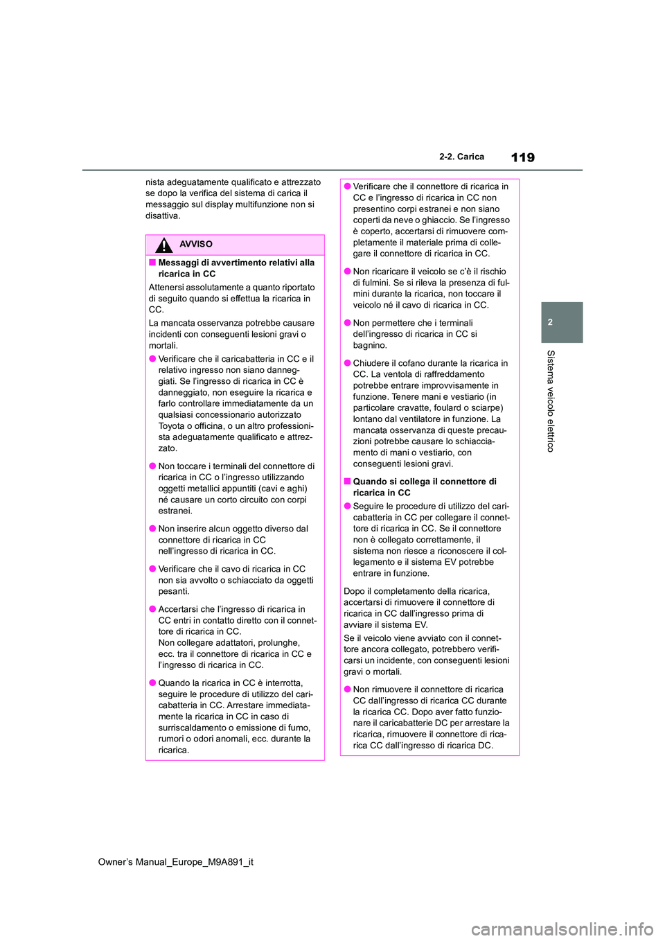 TOYOTA BZ4X 2023 Manuale duso (in Italian) 119
2
Owner’s Manual_Europe_M9A891_it
2-2. Carica
Sistema veicolo elettrico
nista adeguatamente qualificato e attrezzato se dopo la verifica del sistema di carica il messaggio sul display multifunz TOYOTA BZ4X 2023 Manuale duso (in Italian) 119
2
Owner’s Manual_Europe_M9A891_it
2-2. Carica
Sistema veicolo elettrico
nista adeguatamente qualificato e attrezzato se dopo la verifica del sistema di carica il messaggio sul display multifunz