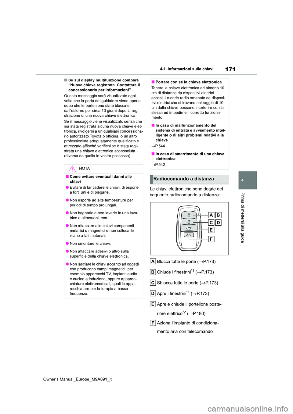 TOYOTA BZ4X 2023  Manuale duso (in Italian) 171
4
Owner’s Manual_Europe_M9A891_it
4-1. Informazioni sulle chiavi
Prima di mettersi alla guida
■Se sul display multifunzione compare  “Nuova chiave registrata. Contattare il concessionario pe