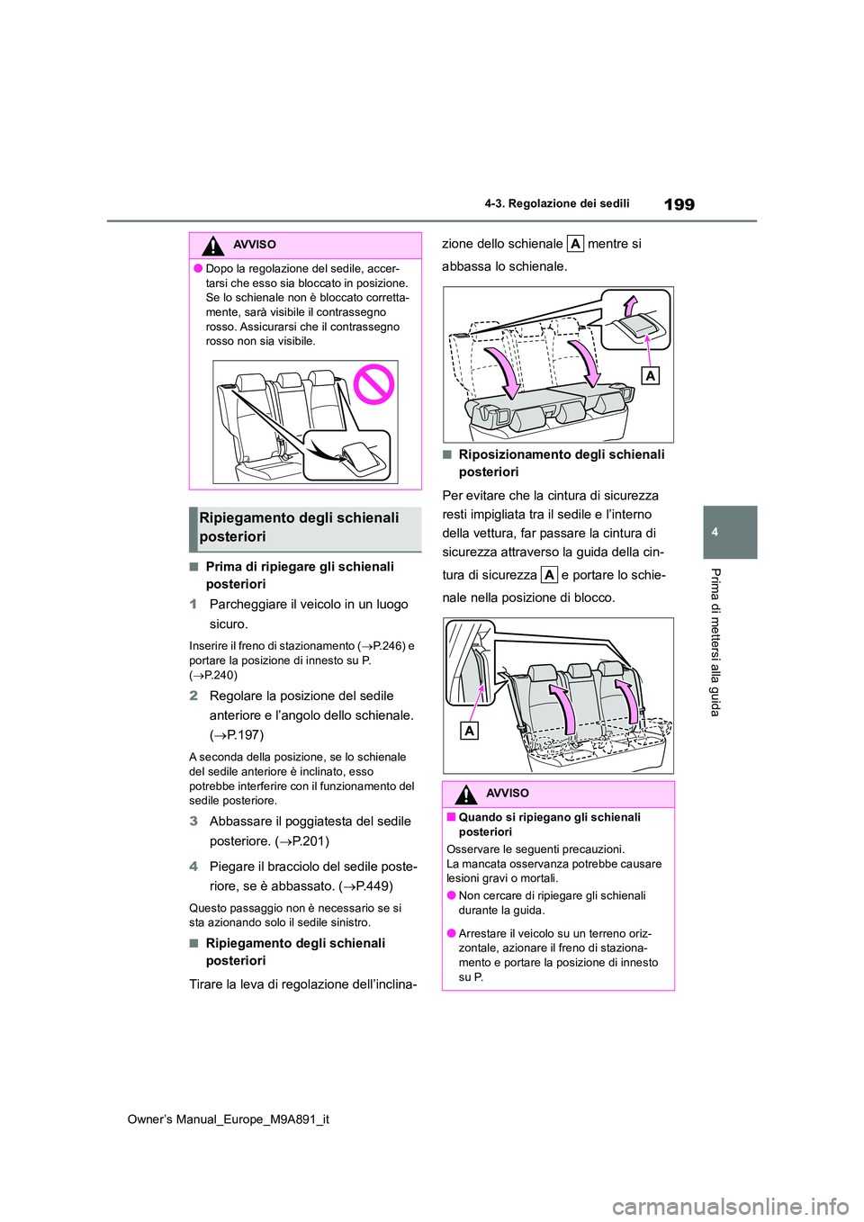 TOYOTA BZ4X 2023  Manuale duso (in Italian) 199
4
Owner’s Manual_Europe_M9A891_it
4-3. Regolazione dei sedili
Prima di mettersi alla guida■Prima di ripiegare gli schienali  
posteriori 
1 Parcheggiare il veicolo in un luogo  
sicuro.
Inseri