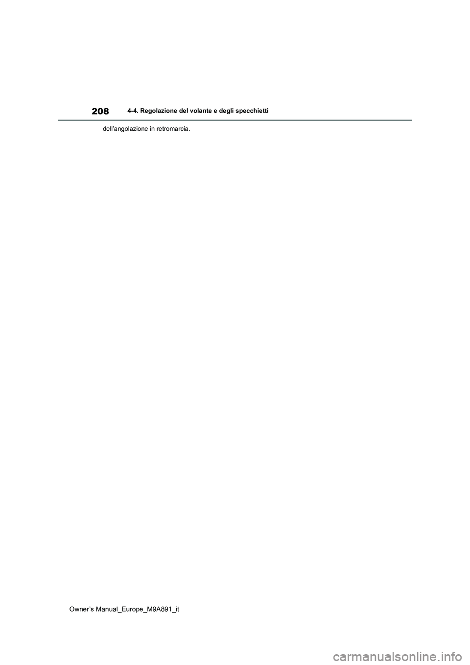 TOYOTA BZ4X 2023  Manuale duso (in Italian) 208
Owner’s Manual_Europe_M9A891_it
4-4. Regolazione del volante e degli specchietti 
dell’angolazione in retromarcia. 