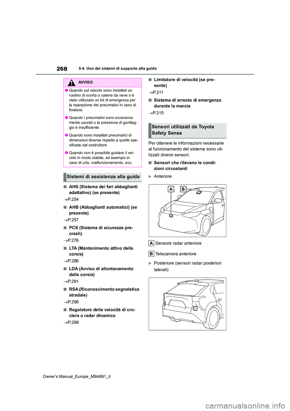 TOYOTA BZ4X 2023 Manuale duso (in Italian) 268
Owner’s Manual_Europe_M9A891_it
5-4. Uso dei sistemi di supporto alla guida
■AHS (Sistema dei fari abbaglianti
adattativo) (se presente)
P. 2 5 4
■AHB (Abbaglianti automatici) (se
p TOYOTA BZ4X 2023 Manuale duso (in Italian) 268
Owner’s Manual_Europe_M9A891_it
5-4. Uso dei sistemi di supporto alla guida
■AHS (Sistema dei fari abbaglianti
adattativo) (se presente)
P. 2 5 4
■AHB (Abbaglianti automatici) (se
p