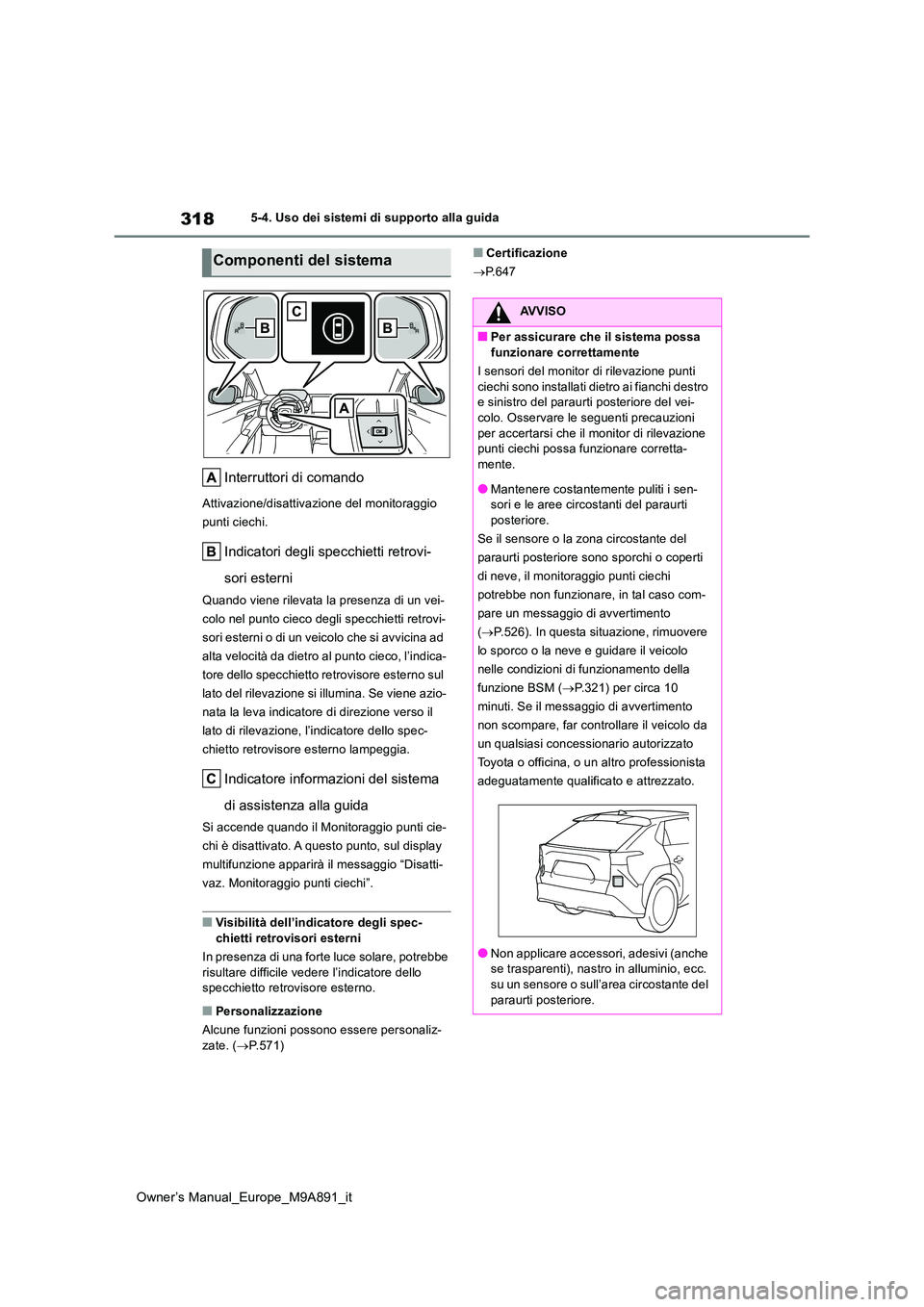 TOYOTA BZ4X 2023 Manuale duso (in Italian) 318
Owner’s Manual_Europe_M9A891_it
5-4. Uso dei sistemi di supporto alla guida
Interruttori di comando
Attivazione/disattivazione del monitoraggio
punti ciechi.
Indicatori degli specchietti retro TOYOTA BZ4X 2023 Manuale duso (in Italian) 318
Owner’s Manual_Europe_M9A891_it
5-4. Uso dei sistemi di supporto alla guida
Interruttori di comando
Attivazione/disattivazione del monitoraggio
punti ciechi.
Indicatori degli specchietti retro