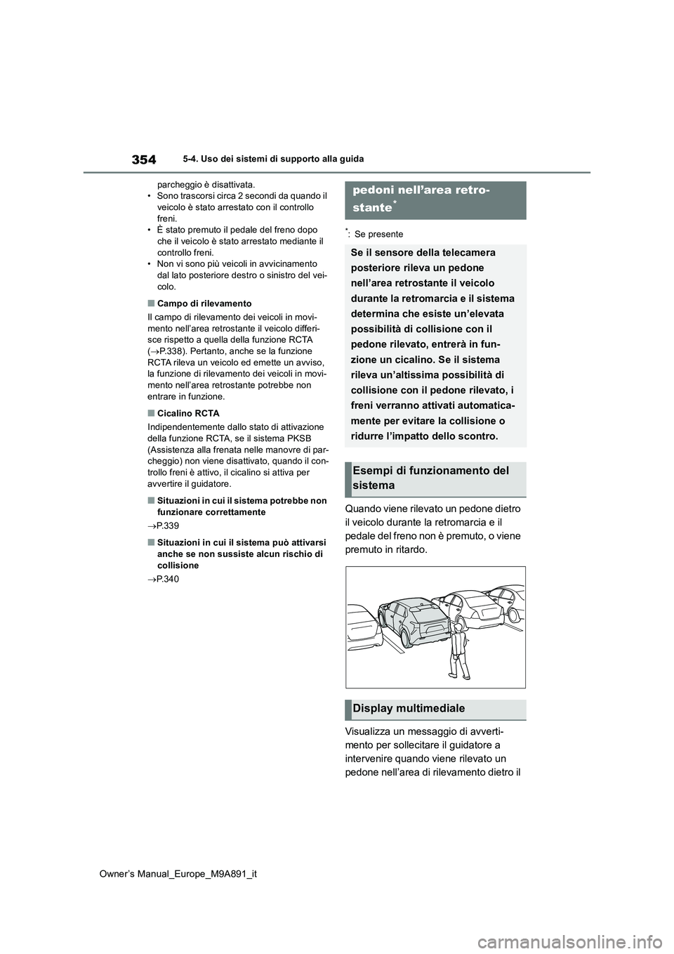 TOYOTA BZ4X 2023 Manuale duso (in Italian) 354
Owner’s Manual_Europe_M9A891_it
5-4. Uso dei sistemi di supporto alla guida
parcheggio è disattivata. • Sono trascorsi circa 2 secondi da quando il veicolo è stato arrestato con il controll TOYOTA BZ4X 2023 Manuale duso (in Italian) 354
Owner’s Manual_Europe_M9A891_it
5-4. Uso dei sistemi di supporto alla guida
parcheggio è disattivata. • Sono trascorsi circa 2 secondi da quando il veicolo è stato arrestato con il controll