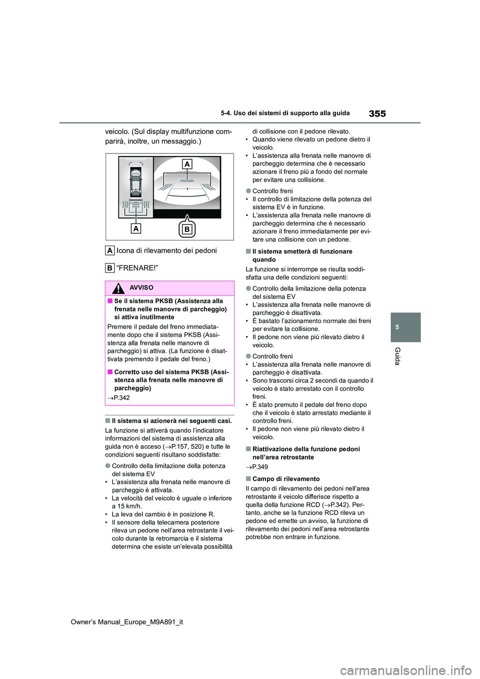 TOYOTA BZ4X 2023 Manuale duso (in Italian) 355
5
Owner’s Manual_Europe_M9A891_it
5-4. Uso dei sistemi di supporto alla guida
Guida
veicolo. (Sul display multifunzione com-
parirà, inoltre, un messaggio.)
Icona di rilevamento dei pedoni
TOYOTA BZ4X 2023 Manuale duso (in Italian) 355
5
Owner’s Manual_Europe_M9A891_it
5-4. Uso dei sistemi di supporto alla guida
Guida
veicolo. (Sul display multifunzione com-
parirà, inoltre, un messaggio.)
Icona di rilevamento dei pedoni