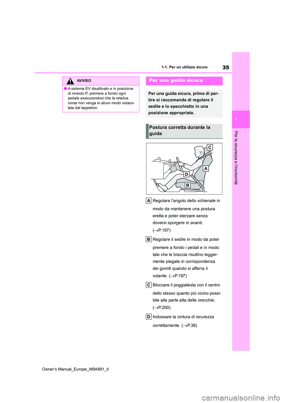TOYOTA BZ4X 2023 Manuale duso (in Italian) 35
1
Owner’s Manual_Europe_M9A891_it
1-1. Per un utilizzo sicuro
Per la sicurezza e l’incolumità
Regolare l’angolo dello schienale in
modo da mantenere una postura
eretta e poter sterzare s TOYOTA BZ4X 2023 Manuale duso (in Italian) 35
1
Owner’s Manual_Europe_M9A891_it
1-1. Per un utilizzo sicuro
Per la sicurezza e l’incolumità
Regolare l’angolo dello schienale in
modo da mantenere una postura
eretta e poter sterzare s