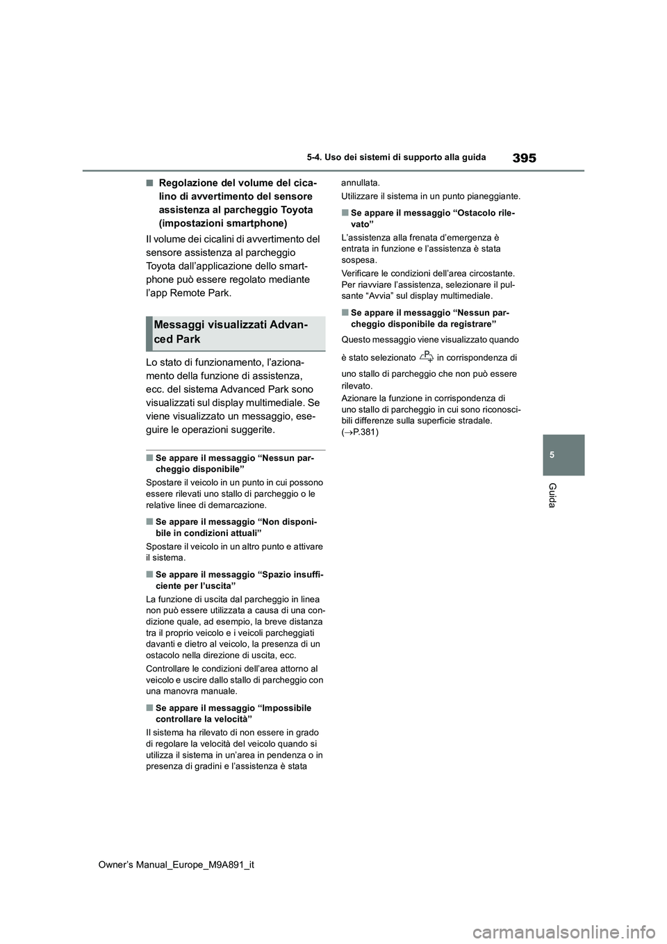 TOYOTA BZ4X 2023 Manuale duso (in Italian) 395
5
Owner’s Manual_Europe_M9A891_it
5-4. Uso dei sistemi di supporto alla guida
Guida
■Regolazione del volume del cica-
lino di avvertimento del sensore
assistenza al parcheggio Toyota
(impos TOYOTA BZ4X 2023 Manuale duso (in Italian) 395
5
Owner’s Manual_Europe_M9A891_it
5-4. Uso dei sistemi di supporto alla guida
Guida
■Regolazione del volume del cica-
lino di avvertimento del sensore
assistenza al parcheggio Toyota
(impos