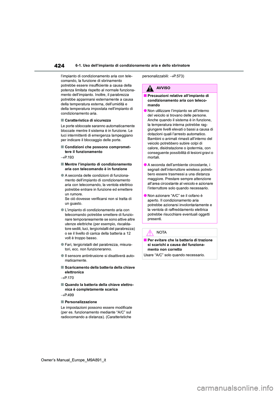 TOYOTA BZ4X 2023 Manuale duso (in Italian) 424
Owner’s Manual_Europe_M9A891_it
6-1. Uso dell’impianto di condizionamento aria e dello sbrinatore
l’impianto di condizionamento aria con tele- comando, la funzione di sbrinamento potrebbe e TOYOTA BZ4X 2023 Manuale duso (in Italian) 424
Owner’s Manual_Europe_M9A891_it
6-1. Uso dell’impianto di condizionamento aria e dello sbrinatore
l’impianto di condizionamento aria con tele- comando, la funzione di sbrinamento potrebbe e