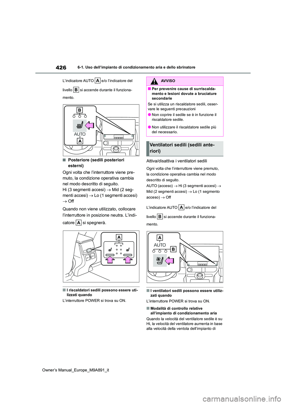 TOYOTA BZ4X 2023 Manuale duso (in Italian) 426
Owner’s Manual_Europe_M9A891_it
6-1. Uso dell’impianto di condizionamento aria e dello sbrinatore
L’indicatore AUTO e/o l’indicatore del
livello si accende durante il funziona-
men TOYOTA BZ4X 2023 Manuale duso (in Italian) 426
Owner’s Manual_Europe_M9A891_it
6-1. Uso dell’impianto di condizionamento aria e dello sbrinatore
L’indicatore AUTO e/o l’indicatore del
livello si accende durante il funziona-
men