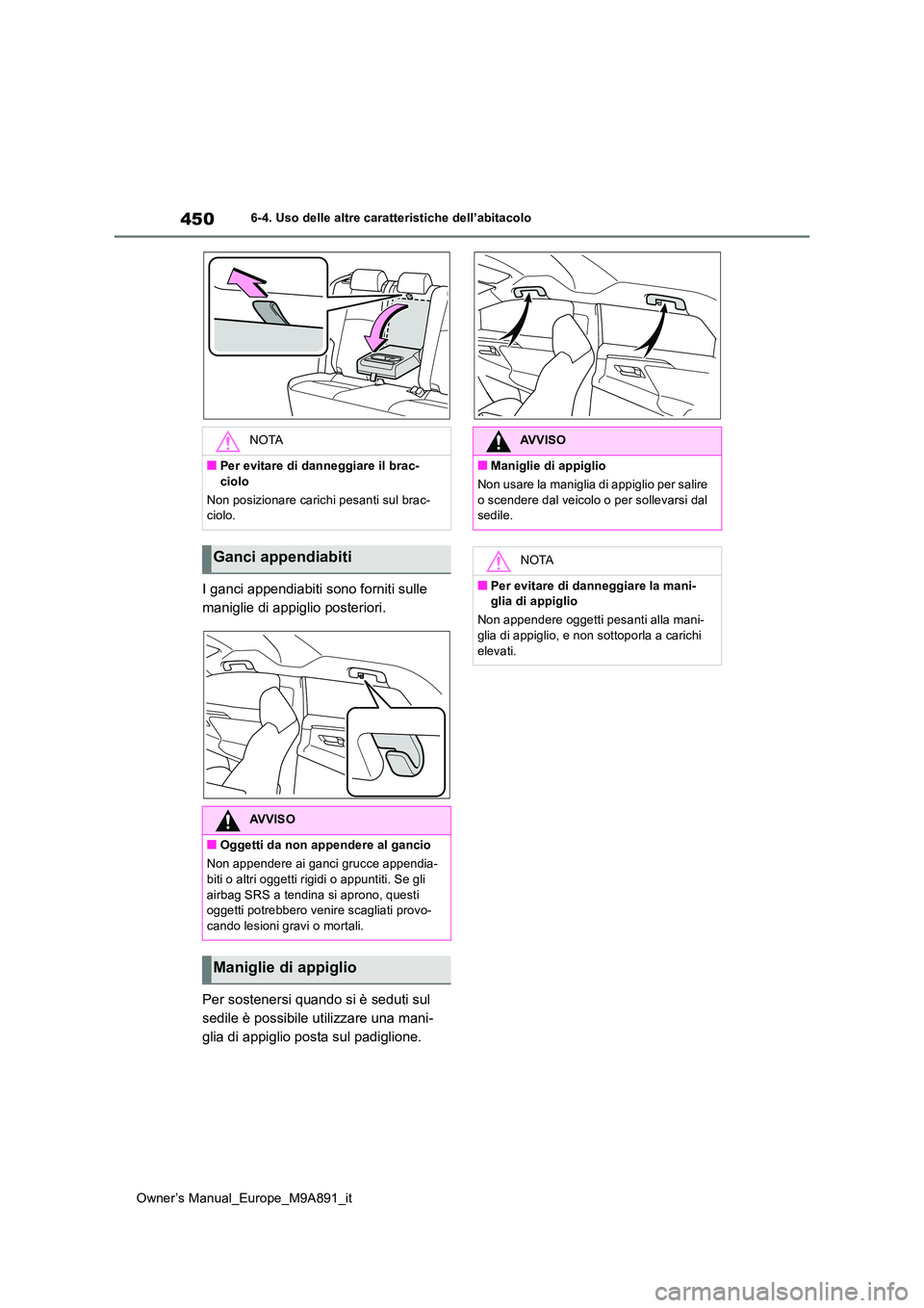 TOYOTA BZ4X 2023 Manuale duso (in Italian) 450
Owner’s Manual_Europe_M9A891_it
6-4. Uso delle altre caratteristiche dell’abitacolo
I ganci appendiabiti sono forniti sulle
maniglie di appiglio posteriori.
Per sostenersi quando si è sedu TOYOTA BZ4X 2023 Manuale duso (in Italian) 450
Owner’s Manual_Europe_M9A891_it
6-4. Uso delle altre caratteristiche dell’abitacolo
I ganci appendiabiti sono forniti sulle
maniglie di appiglio posteriori.
Per sostenersi quando si è sedu