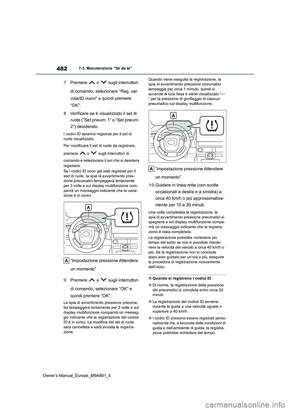 TOYOTA BZ4X 2023 Manuale duso (in Italian) 482
Owner’s Manual_Europe_M9A891_it
7-3. Manutenzione “fai da te”
7Premere o sugli interruttori
di comando, selezionare “Reg. val-
vola/ID nuovi” e quindi premere
“OK”.
8 Verifi TOYOTA BZ4X 2023 Manuale duso (in Italian) 482
Owner’s Manual_Europe_M9A891_it
7-3. Manutenzione “fai da te”
7Premere o sugli interruttori
di comando, selezionare “Reg. val-
vola/ID nuovi” e quindi premere
“OK”.
8 Verifi