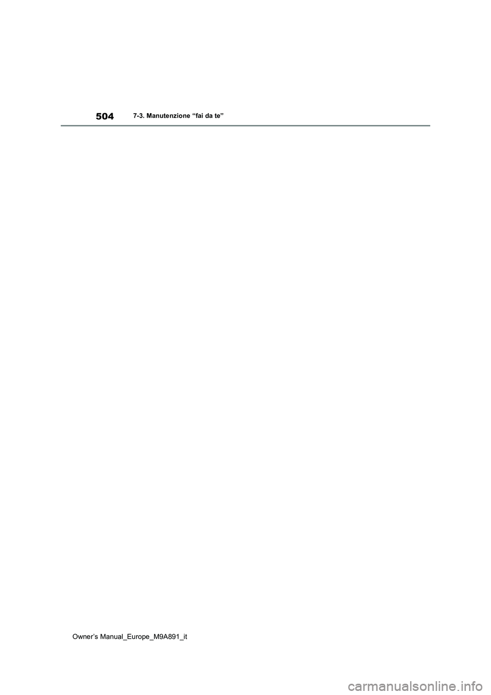 TOYOTA BZ4X 2023 Manuale duso (in Italian) 504
Owner’s Manual_Europe_M9A891_it
7-3. Manutenzione “fai da te” TOYOTA BZ4X 2023 Manuale duso (in Italian) 504
Owner’s Manual_Europe_M9A891_it
7-3. Manutenzione “fai da te”