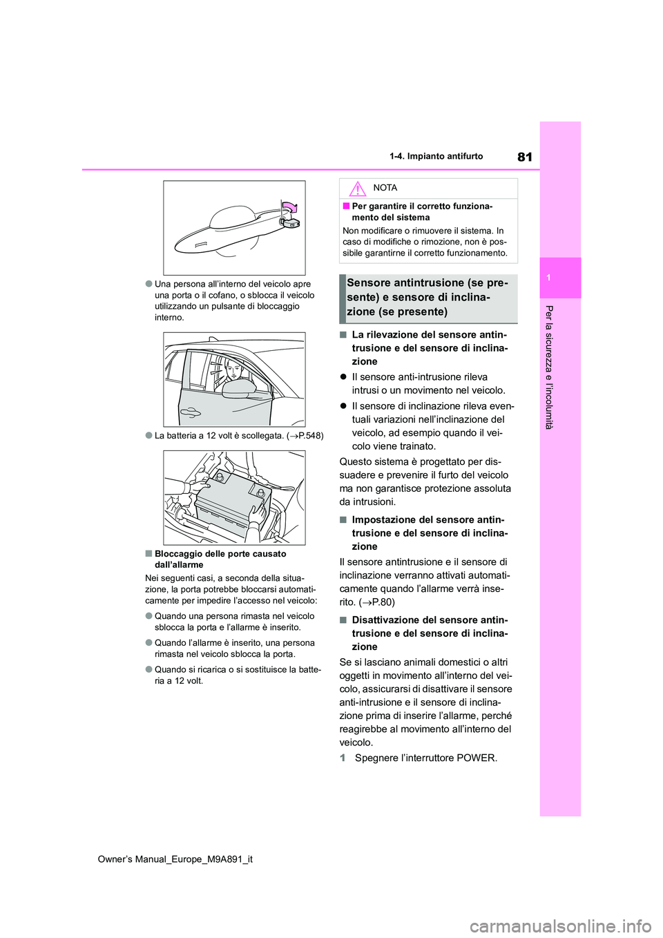 TOYOTA BZ4X 2023 Manuale duso (in Italian) 81
1
Owner’s Manual_Europe_M9A891_it
1-4. Impianto antifurto
Per la sicurezza e l’incolumità
●Una persona all’interno del veicolo apre una porta o il cofano, o sblocca il veicolo utilizzando TOYOTA BZ4X 2023 Manuale duso (in Italian) 81
1
Owner’s Manual_Europe_M9A891_it
1-4. Impianto antifurto
Per la sicurezza e l’incolumità
●Una persona all’interno del veicolo apre una porta o il cofano, o sblocca il veicolo utilizzando