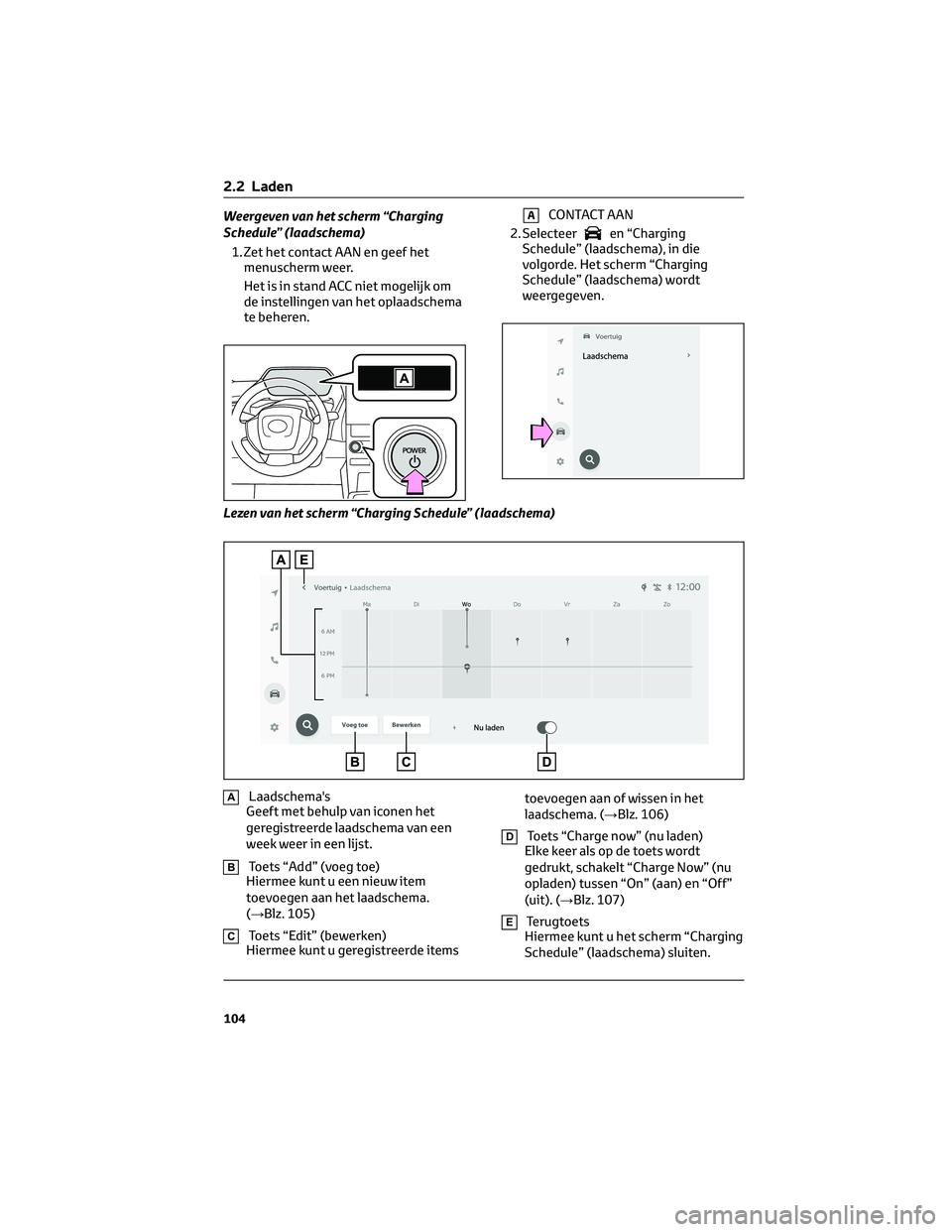 TOYOTA BZ4X 2023 Instructieboekje (in Dutch) Weergeven van het scherm “Charging
Schedule” (laadschema)
1. Zet het contact AAN en geef het
menuscherm weer.
Het is in stand ACC niet mogelijk om
de instellingen van het oplaadschema
te beheren.A TOYOTA BZ4X 2023 Instructieboekje (in Dutch) Weergeven van het scherm “Charging
Schedule” (laadschema)
1. Zet het contact AAN en geef het
menuscherm weer.
Het is in stand ACC niet mogelijk om
de instellingen van het oplaadschema
te beheren.A