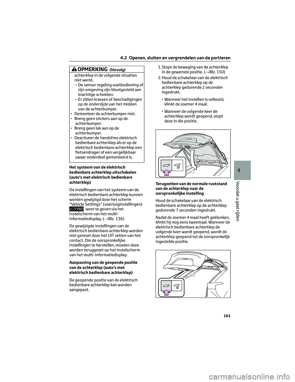 TOYOTA BZ4X 2023 Instructieboekje (in Dutch) OPMERKING(Vervolg)
achterklep in de volgende situaties
niet werkt.– De sensor regeling voetbediening of zijn omgeving zijn blootgesteld aan
krachtige schokken.
– Er zitten krassen of beschadiginge TOYOTA BZ4X 2023 Instructieboekje (in Dutch) OPMERKING(Vervolg)
achterklep in de volgende situaties
niet werkt.– De sensor regeling voetbediening of zijn omgeving zijn blootgesteld aan
krachtige schokken.
– Er zitten krassen of beschadiginge