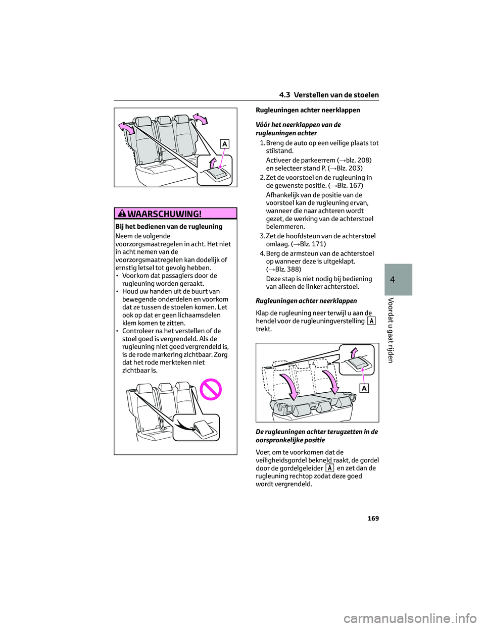 TOYOTA BZ4X 2023  Instructieboekje (in Dutch) WAARSCHUWING!
Bij het bedienen van de rugleuning
Neem de volgende
voorzorgsmaatregelen in acht. Het niet
in acht nemen van de
voorzorgsmaatregelen kan dodelijk of
ernstig letsel tot gevolg hebben.
•
