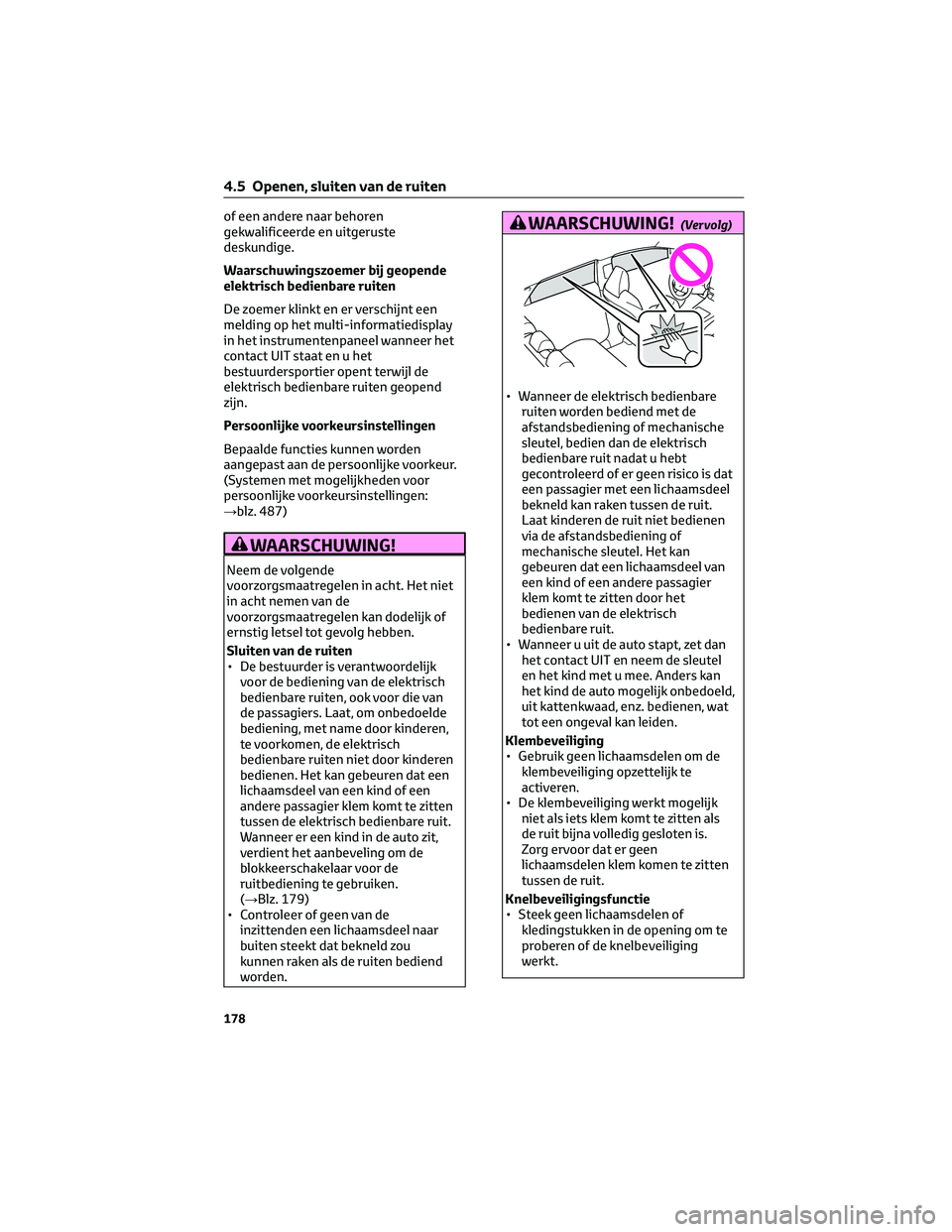 TOYOTA BZ4X 2023  Instructieboekje (in Dutch) of een andere naar behoren
gekwalificeerde en uitgeruste
deskundige.
Waarschuwingszoemer bij geopende
elektrisch bedienbare ruiten
De zoemer klinkt en er verschijnt een
melding op het multi-informatie