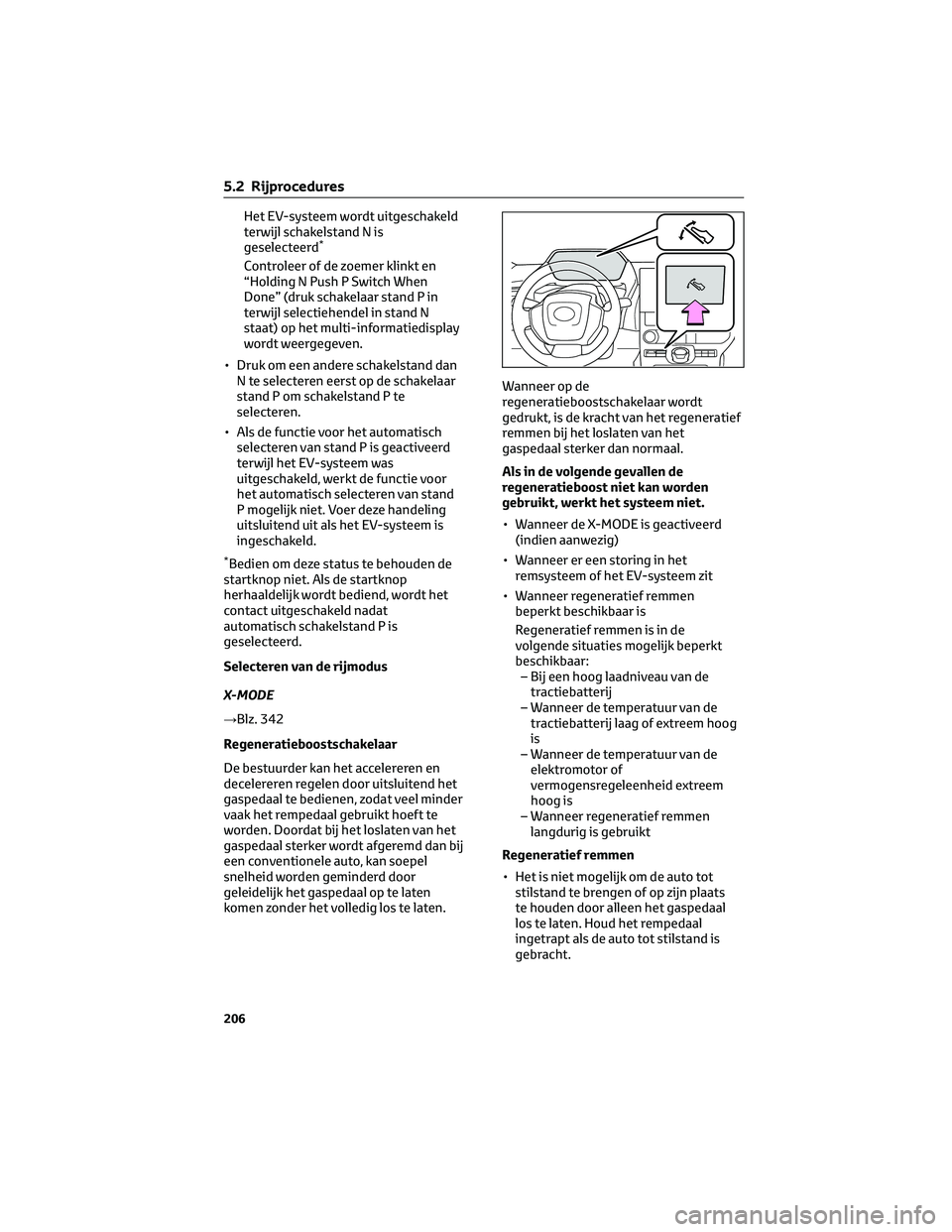 TOYOTA BZ4X 2023 Instructieboekje (in Dutch) Het EV-systeem wordt uitgeschakeld
terwijl schakelstand N is
geselecteerd
*
Controleer of de zoemer klinkt en
“Holding N Push P Switch When
Done” (druk schakelaar stand P in
terwijl selectiehendel TOYOTA BZ4X 2023 Instructieboekje (in Dutch) Het EV-systeem wordt uitgeschakeld
terwijl schakelstand N is
geselecteerd
*
Controleer of de zoemer klinkt en
“Holding N Push P Switch When
Done” (druk schakelaar stand P in
terwijl selectiehendel