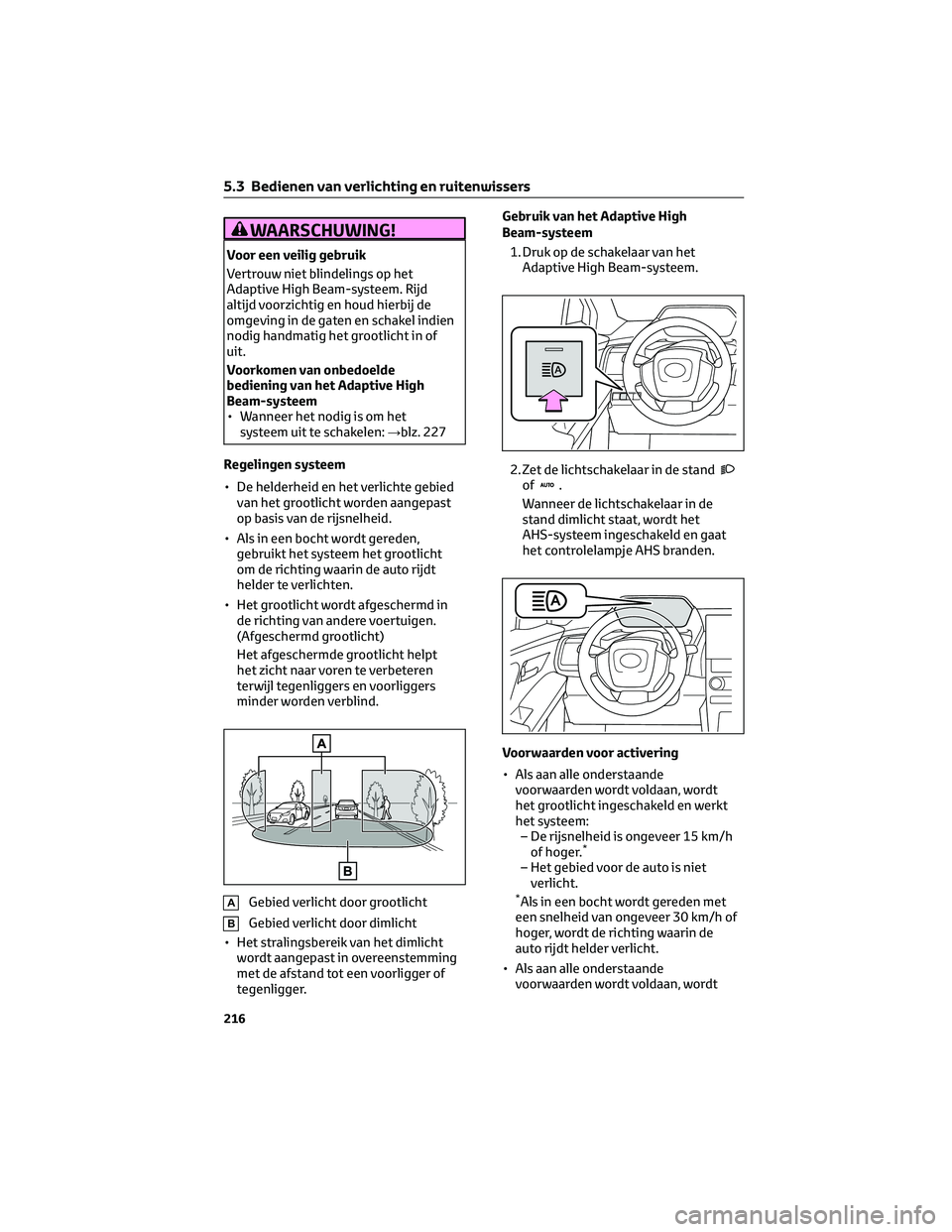TOYOTA BZ4X 2023 Instructieboekje (in Dutch) WAARSCHUWING!
Voor een veilig gebruik
Vertrouw niet blindelings op het
Adaptive High Beam-systeem. Rijd
altijd voorzichtig en houd hierbij de
omgeving in de gaten en schakel indien
nodig handmatig het TOYOTA BZ4X 2023 Instructieboekje (in Dutch) WAARSCHUWING!
Voor een veilig gebruik
Vertrouw niet blindelings op het
Adaptive High Beam-systeem. Rijd
altijd voorzichtig en houd hierbij de
omgeving in de gaten en schakel indien
nodig handmatig het