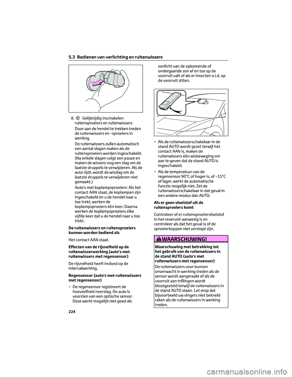 TOYOTA BZ4X 2023 Instructieboekje (in Dutch) 8.Gelijktijdig inschakelen
ruitensproeiers en ruitenwissers
Door aan de hendel te trekken treden
de ruitenwissers en -sproeiers in
werking.
De ruitenwissers zullen automatisch
een aantal slagen maken TOYOTA BZ4X 2023 Instructieboekje (in Dutch) 8.Gelijktijdig inschakelen
ruitensproeiers en ruitenwissers
Door aan de hendel te trekken treden
de ruitenwissers en -sproeiers in
werking.
De ruitenwissers zullen automatisch
een aantal slagen maken