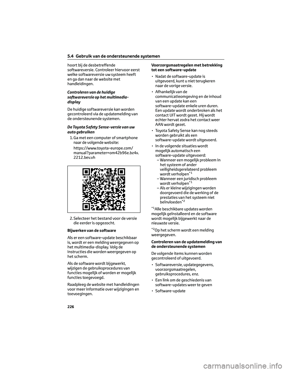 TOYOTA BZ4X 2023 Instructieboekje (in Dutch) hoort bij de desbetreffende
softwareversie. Controleer hiervoor eerst
welke softwareversie uw systeem heeft
en ga dan naar de website met
handleidingen.
Controleren van de huidige
softwareversie op he TOYOTA BZ4X 2023 Instructieboekje (in Dutch) hoort bij de desbetreffende
softwareversie. Controleer hiervoor eerst
welke softwareversie uw systeem heeft
en ga dan naar de website met
handleidingen.
Controleren van de huidige
softwareversie op he