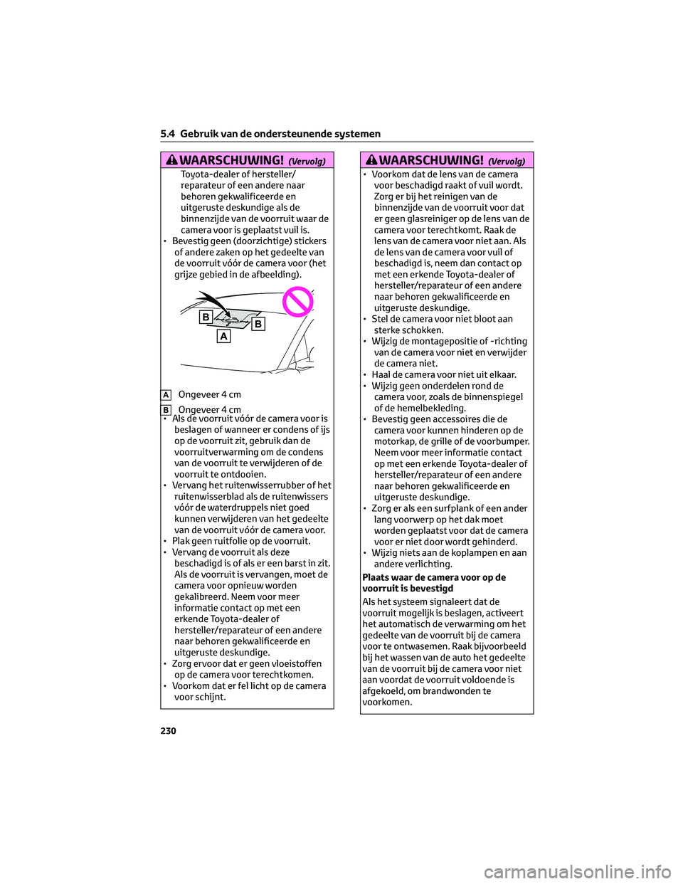 TOYOTA BZ4X 2023 Instructieboekje (in Dutch) WAARSCHUWING!(Vervolg)
Toyota-dealer of hersteller/
reparateur of een andere naar
behoren gekwalificeerde en
uitgeruste deskundige als de
binnenzijde van de voorruit waar de
camera voor is geplaatst v TOYOTA BZ4X 2023 Instructieboekje (in Dutch) WAARSCHUWING!(Vervolg)
Toyota-dealer of hersteller/
reparateur of een andere naar
behoren gekwalificeerde en
uitgeruste deskundige als de
binnenzijde van de voorruit waar de
camera voor is geplaatst v