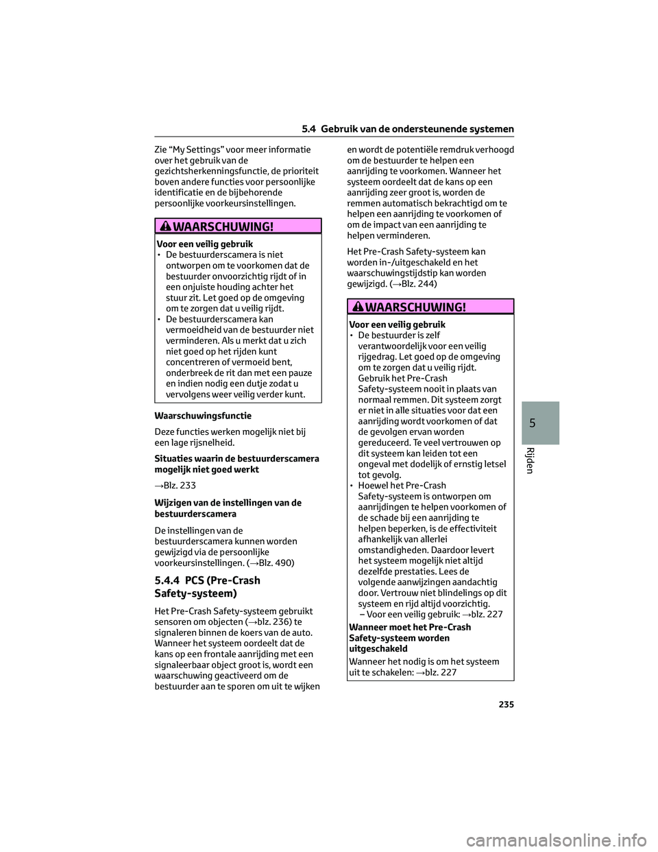 TOYOTA BZ4X 2023 Instructieboekje (in Dutch) Zie “My Settings” voor meer informatie
over het gebruik van de
gezichtsherkenningsfunctie, de prioriteit
boven andere functies voor persoonlijke
identificatie en de bijbehorende
persoonlijke voork TOYOTA BZ4X 2023 Instructieboekje (in Dutch) Zie “My Settings” voor meer informatie
over het gebruik van de
gezichtsherkenningsfunctie, de prioriteit
boven andere functies voor persoonlijke
identificatie en de bijbehorende
persoonlijke voork