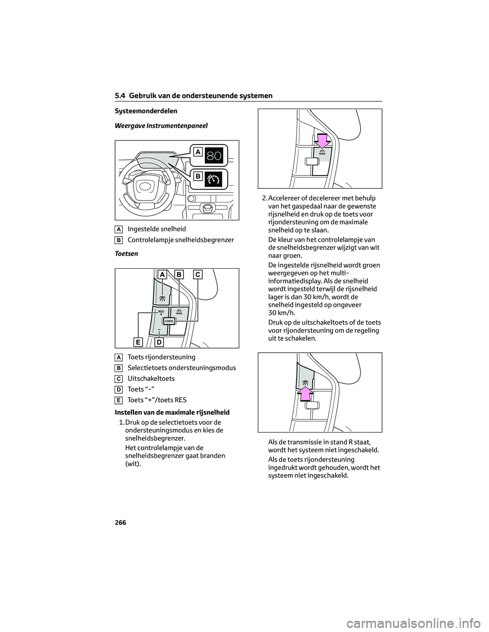 TOYOTA BZ4X 2023 Instructieboekje (in Dutch) Systeemonderdelen
Weergave instrumentenpaneel
AIngestelde snelheid
BControlelampje snelheidsbegrenzer
Toetsen
AToets rijondersteuning
BSelectietoets ondersteuningsmodus
CUitschakeltoets
DToets “-” TOYOTA BZ4X 2023 Instructieboekje (in Dutch) Systeemonderdelen
Weergave instrumentenpaneel
AIngestelde snelheid
BControlelampje snelheidsbegrenzer
Toetsen
AToets rijondersteuning
BSelectietoets ondersteuningsmodus
CUitschakeltoets
DToets “-”