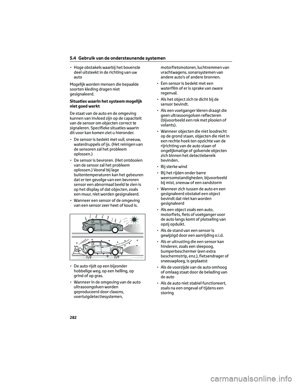 TOYOTA BZ4X 2023  Instructieboekje (in Dutch) • Hoge obstakels waarbij het bovenste
deel uitsteekt in de richting van uw
auto
Mogelijk worden mensen die bepaalde
soorten kleding dragen niet
gesignaleerd.
Situaties waarin het systeem mogelijk
ni