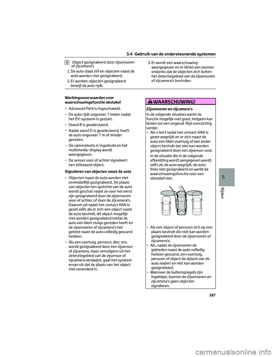 TOYOTA BZ4X 2023 Instructieboekje (in Dutch) AObject gesignaleerd door zijsensoren
of zijcamera's
1. De auto staat stil en objecten naast de
auto worden niet gesignaleerd.
2. Er worden objecten gesignaleerd
terwijl de auto rijdt.3. Er wordt TOYOTA BZ4X 2023 Instructieboekje (in Dutch) AObject gesignaleerd door zijsensoren
of zijcamera's
1. De auto staat stil en objecten naast de
auto worden niet gesignaleerd.
2. Er worden objecten gesignaleerd
terwijl de auto rijdt.3. Er wordt