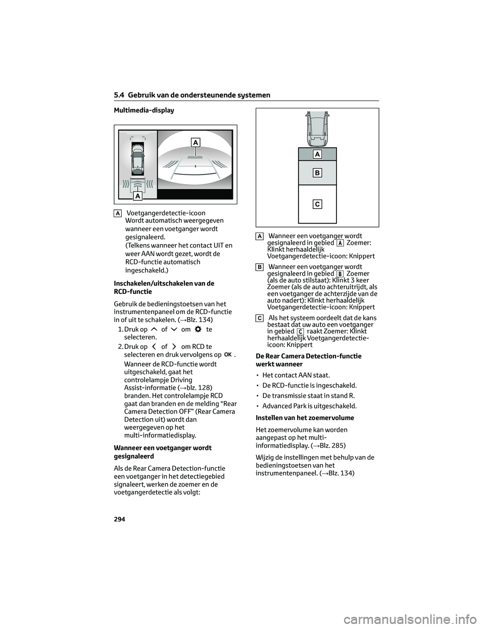 TOYOTA BZ4X 2023  Instructieboekje (in Dutch) Multimedia-display
AVoetgangerdetectie-icoon
Wordt automatisch weergegeven
wanneer een voetganger wordt
gesignaleerd.
(Telkens wanneer het contact UIT en
weer AAN wordt gezet, wordt de
RCD-functie aut