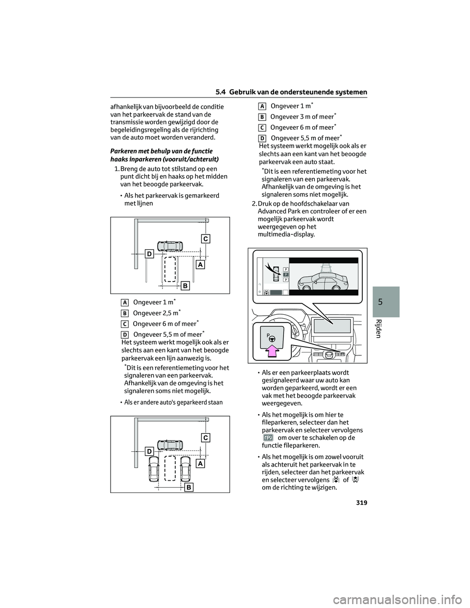 TOYOTA BZ4X 2023  Instructieboekje (in Dutch) afhankelijk van bijvoorbeeld de conditie
van het parkeervak de stand van de
transmissie worden gewijzigd door de
begeleidingsregeling als de rijrichting
van de auto moet worden veranderd.
Parkeren met