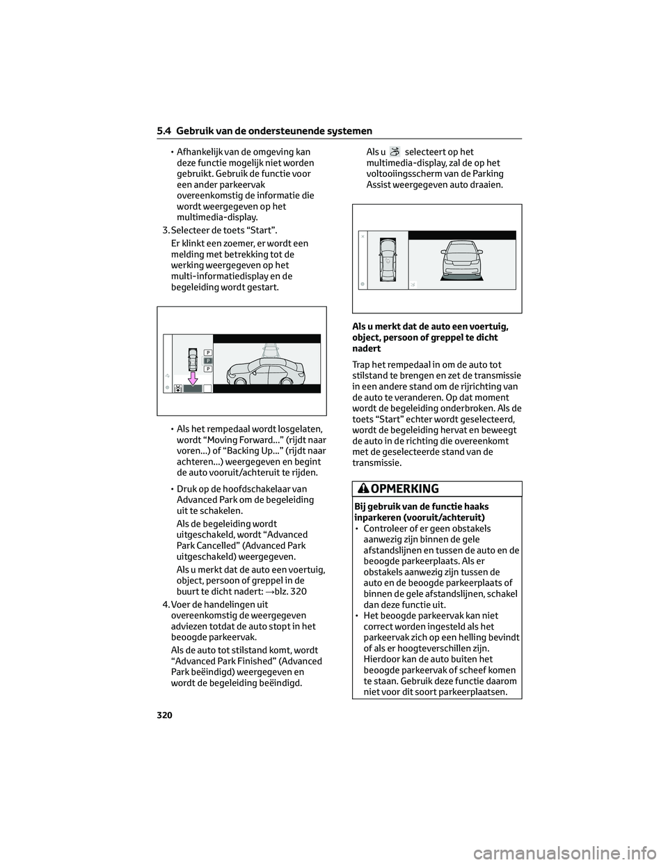 TOYOTA BZ4X 2023  Instructieboekje (in Dutch) • Afhankelijk van de omgeving kan
deze functie mogelijk niet worden
gebruikt. Gebruik de functie voor
een ander parkeervak
overeenkomstig de informatie die
wordt weergegeven op het
multimedia-displa