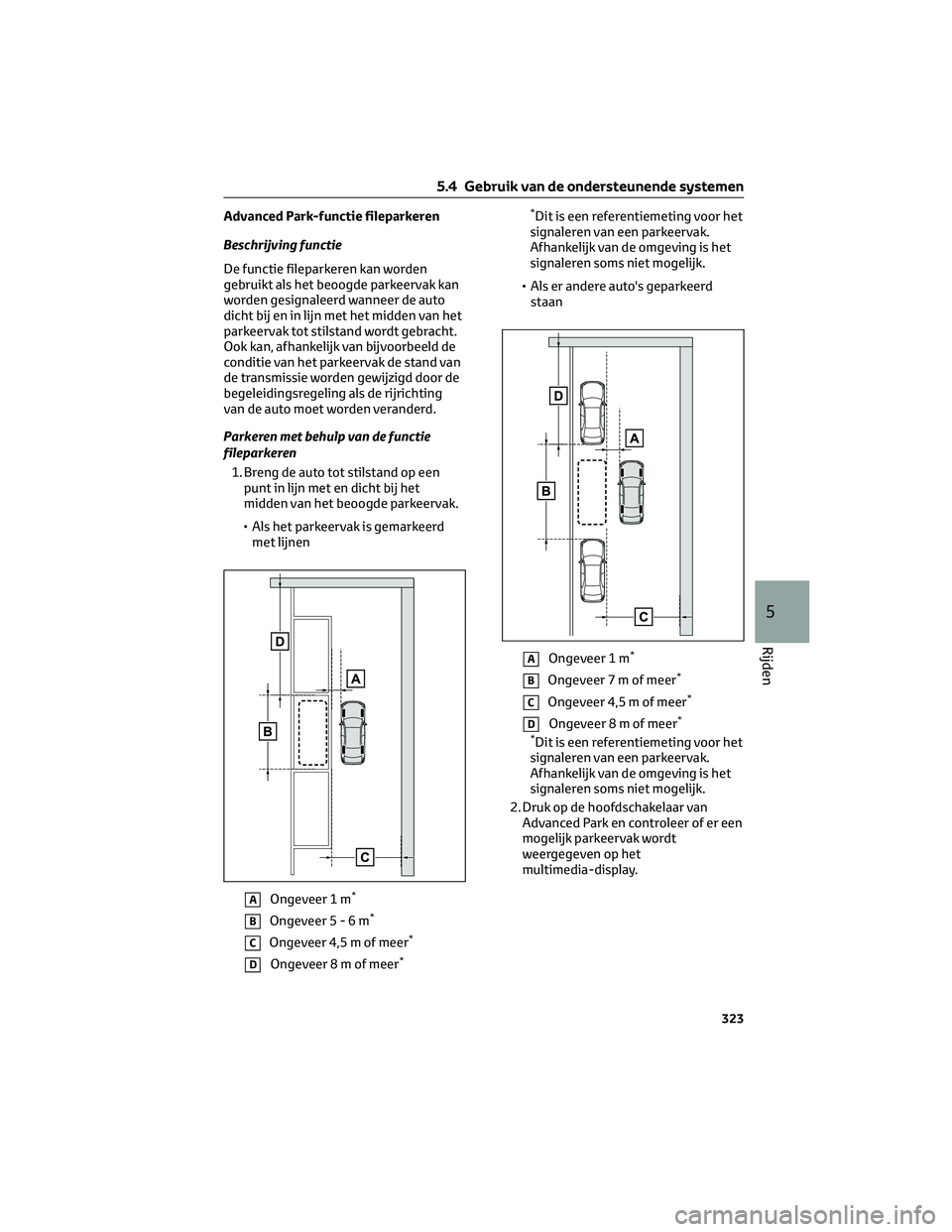 TOYOTA BZ4X 2023  Instructieboekje (in Dutch) Advanced Park-functie fileparkeren
Beschrijving functie
De functie fileparkeren kan worden
gebruikt als het beoogde parkeervak kan
worden gesignaleerd wanneer de auto
dicht bij en in lijn met het midd