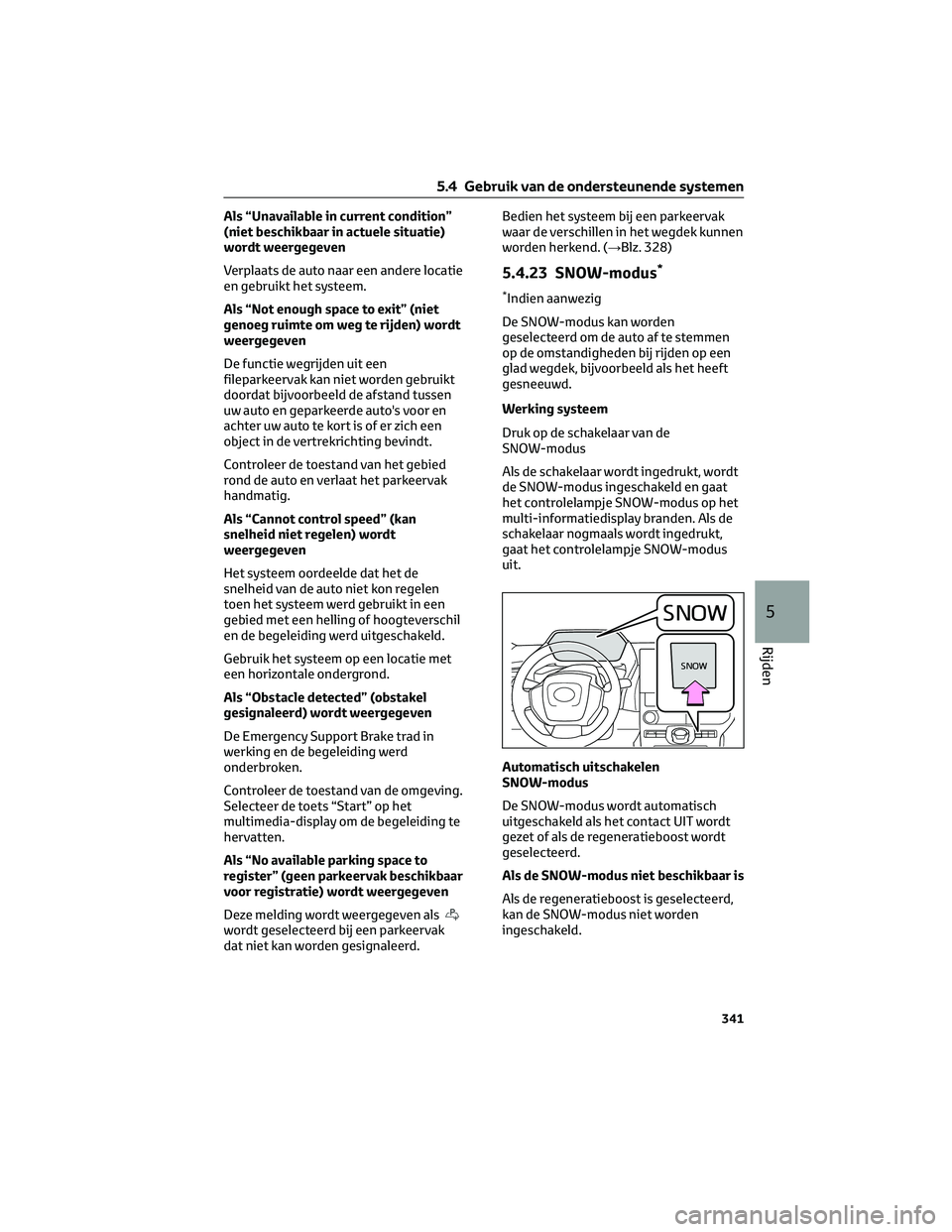 TOYOTA BZ4X 2023  Instructieboekje (in Dutch) Als “Unavailable in current condition”
(niet beschikbaar in actuele situatie)
wordt weergegeven
Verplaats de auto naar een andere locatie
en gebruikt het systeem.
Als “Not enough space to exit