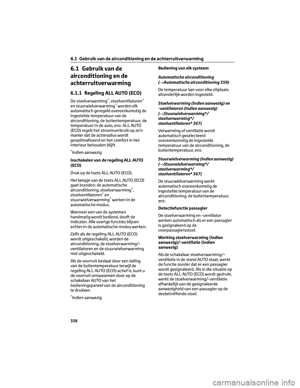 TOYOTA BZ4X 2023  Instructieboekje (in Dutch) 6.1 Gebruik van de
airconditioning en de
achterruitverwarming
6.1.1 Regeling ALL AUTO (ECO)
De stoelverwarming*, stoelventilatoren*
en stuurwielverwarming*worden elk
automatisch geregeld overeenkomsti