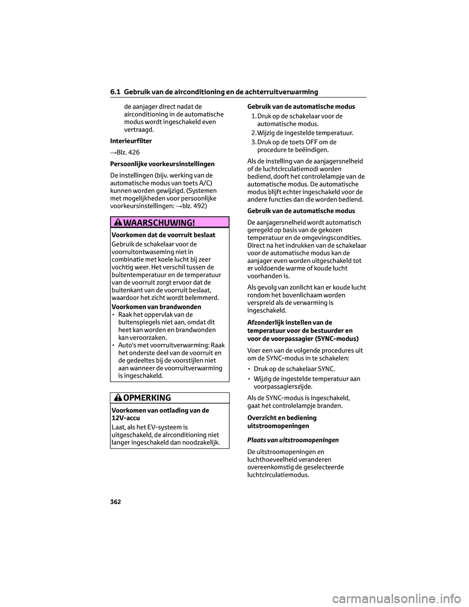TOYOTA BZ4X 2023 Instructieboekje (in Dutch) de aanjager direct nadat de
airconditioning in de automatische
modus wordt ingeschakeld even
vertraagd.
Interieurfilter
→Blz. 426
Persoonlijke voorkeursinstellingen
De instellingen (bijv. werking va TOYOTA BZ4X 2023 Instructieboekje (in Dutch) de aanjager direct nadat de
airconditioning in de automatische
modus wordt ingeschakeld even
vertraagd.
Interieurfilter
→Blz. 426
Persoonlijke voorkeursinstellingen
De instellingen (bijv. werking va
