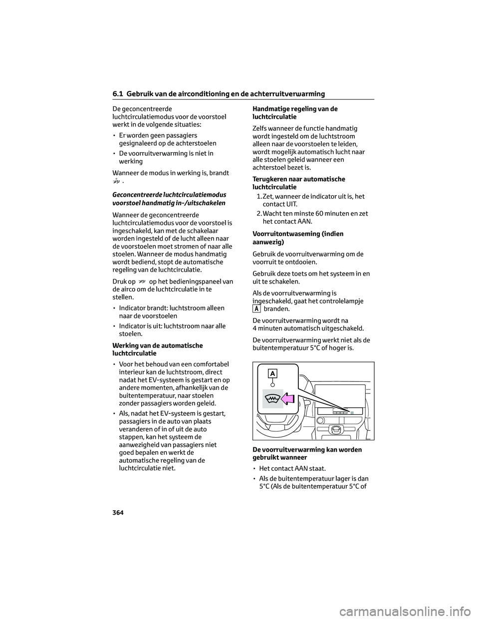 TOYOTA BZ4X 2023 Instructieboekje (in Dutch) De geconcentreerde
luchtcirculatiemodus voor de voorstoel
werkt in de volgende situaties:
• Er worden geen passagiers
gesignaleerd op de achterstoelen
• De voorruitverwarming is niet in
werking
Wa TOYOTA BZ4X 2023 Instructieboekje (in Dutch) De geconcentreerde
luchtcirculatiemodus voor de voorstoel
werkt in de volgende situaties:
• Er worden geen passagiers
gesignaleerd op de achterstoelen
• De voorruitverwarming is niet in
werking
Wa